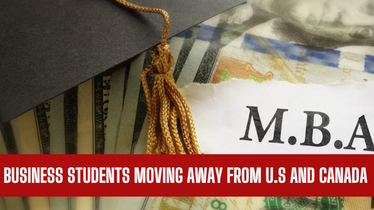 Why are business students moving away from US, Canada??